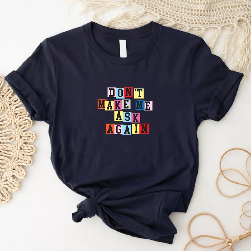 Generation: Mum - Don't Make Me Ask Again Women's Tee Relaxed Men's Australian 